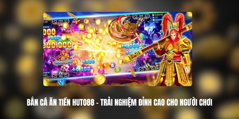 Bắn Cá Ăn Tiền HUTO88