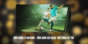 Kèo Châu Á HUTO88