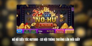 Nổ Hũ Siêu Tốc HUTO88